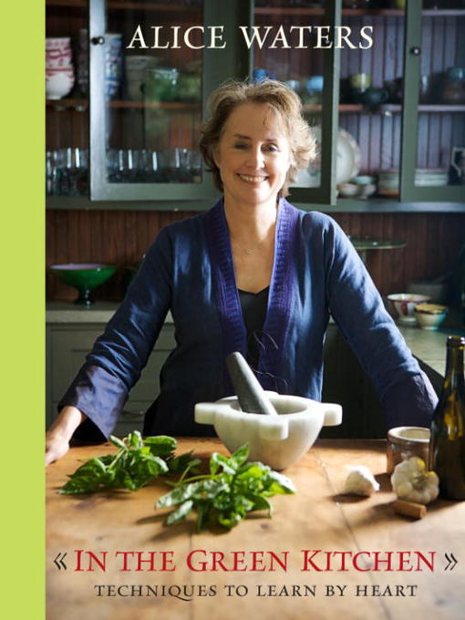 Title details for In the Green Kitchen by Alice Waters - Available
